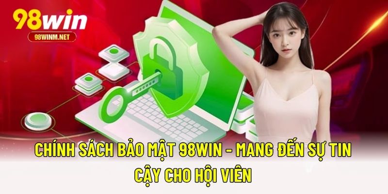 Chính Sách Bảo Mật 98WIN 1 Chính Sách Bảo Mật 98WIN - Mang Đến Sự Tin Cậy Cho Hội Viên