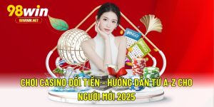Chơi Casino Đổi Tiền - Hướng Dẫn Từ A-Z Cho Người Mới 2025 1 Chơi Casino Đổi Tiền - Hướng Dẫn Từ A-Z Cho Người Mới 2025