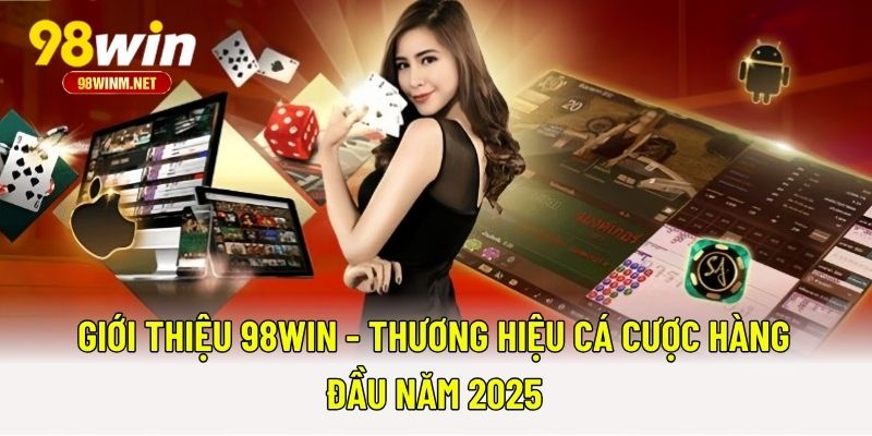 Giới Thiệu 98WIN 1 Giới Thiệu 98WIN - Thương Hiệu Cá Cược Hàng Đầu Năm 2025