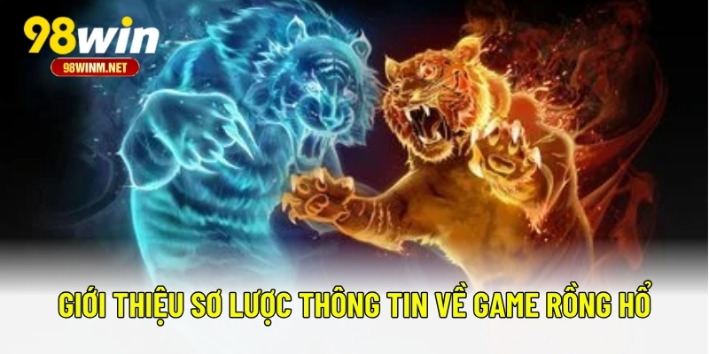 Rồng Hổ - Trò Chơi Cược Nhanh Chóng, Thắng Lớn Bất Ngờ 1 Giới thiệu sơ lược thông tin về game Rồng Hổ