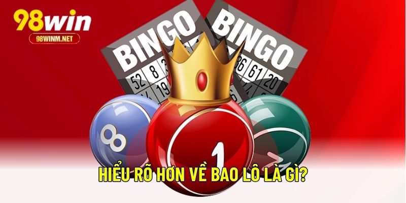 Hướng Dẫn Chơi Bao Lô 98WIN: Bí Quyết Tăng Cơ Hội Thắng Lớn 1 Hiểu rõ hơn về bao lô là gì?