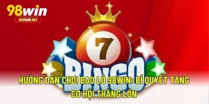 Hướng Dẫn Chơi Bao Lô 98WIN: Bí Quyết Tăng Cơ Hội Thắng Lớn 3 Hướng Dẫn Chơi Bao Lô 98WIN: Bí Quyết Tăng Cơ Hội Thắng Lớn
