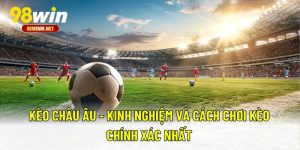 Kèo Châu Âu - Kinh Nghiệm Và Cách Chơi Kèo Chính Xác Nhất 5 Kèo Châu Âu - Kinh Nghiệm Và Cách Chơi Kèo Chính Xác Nhất