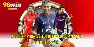 Kèo Hiệp Phụ - Bỏ Túi Bí Kíp Cá Độ Ăn Sạch Tiền Từ 98WIN 6 Kèo Hiệp Phụ - Bỏ Túi Bí Kíp Cá Độ Ăn Sạch Tiền Từ 98WIN