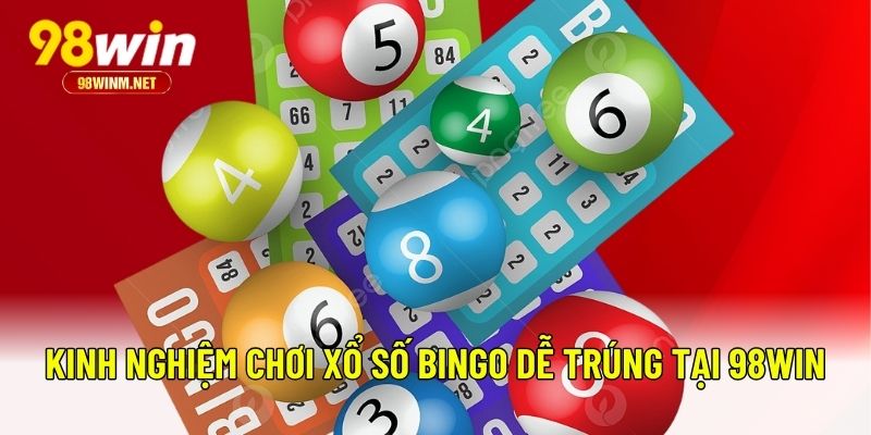 Xổ Số Bingo Tại 98WIN Cơ Hội Trúng Lớn Chỉ Với Một Lần Click 3 Kinh nghiệm chơi Xổ số Bingo dễ trúng tại 98WIN