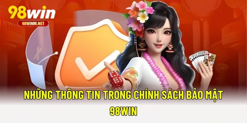 Chính Sách Bảo Mật 98WIN 3 Những thông tin trong chính sách bảo mật 98WIN