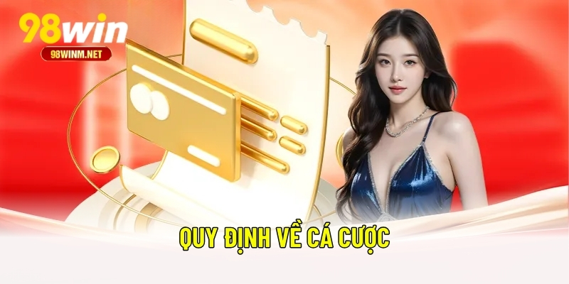Điều Khoản Và Điều Kiện 98WIN 4 Quy định về cá cược