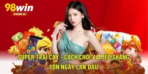 Super Trái Cây - Cách Chơi Và Mẹo Thắng Lớn Ngay Lần Đầu 7 Super Trái Cây - Cách Chơi Và Mẹo Thắng Lớn Ngay Lần Đầu