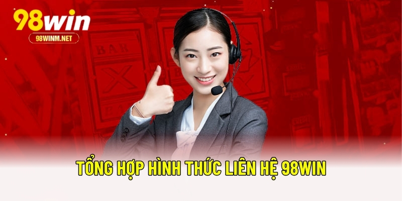 Liên Hệ 98WIN 4 Tổng hợp hình thức liên hệ 98WIN