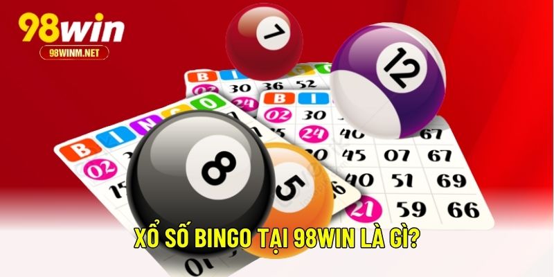 Xổ Số Bingo Tại 98WIN Cơ Hội Trúng Lớn Chỉ Với Một Lần Click 1 Xổ Số Bingo Tại 98WIN là gì?