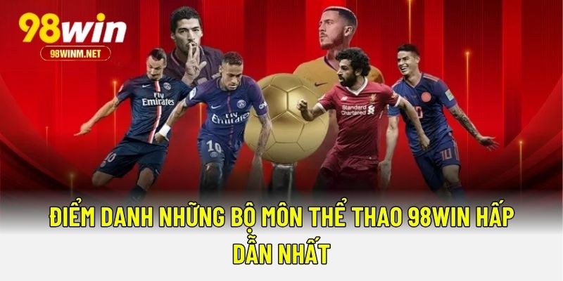 Điểm danh những bộ môn thể thao 98WIN hấp dẫn nhất