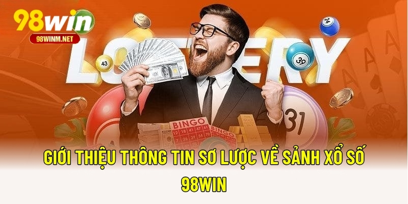 Giới thiệu thông tin sơ lược về sảnh xổ số 98WIN