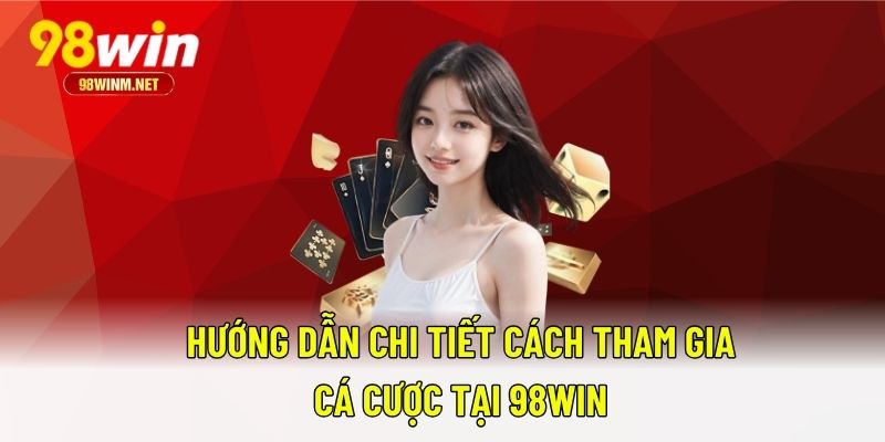 Trang Chủ 21 Cách tham gia cá cược hiệu quả tại 98WIN