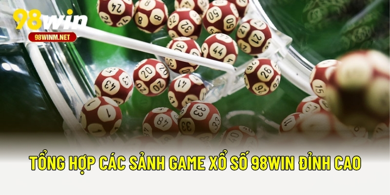 Tổng hợp các sảnh game xổ số 98WIN đỉnh cao